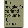 The Speaker's Garland (Volume 4); Compri door Phineas Garrett