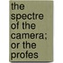 The Spectre Of The Camera; Or The Profes