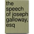 The Speech Of Joseph Galloway, Esq