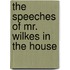 The Speeches Of Mr. Wilkes In The House