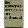 The Speeches, Addresses And Writings Of by Cassius Marcellus Clay