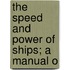 The Speed And Power Of Ships; A Manual O
