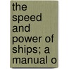 The Speed And Power Of Ships; A Manual O by Taylor