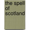 The Spell Of Scotland door Unknown Author