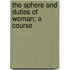The Sphere And Duties Of Woman; A Course