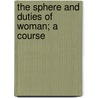The Sphere And Duties Of Woman; A Course by George Washington Burnap