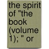 The Spirit Of "The Book (Volume 1); " Or by Thomas Ashe
