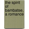 The Spirit Of Bambatse, A Romance door Rider H. Haggard