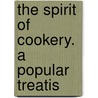 The Spirit Of Cookery. A Popular Treatis door Thudichum