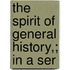The Spirit Of General History,; In A Ser