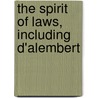 The Spirit Of Laws, Including D'Alembert door Charles de Secondat Montesquieu