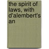 The Spirit Of Laws, With D'Alembert's An door Charles de Secondat Montesquieu