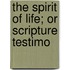 The Spirit Of Life; Or Scripture Testimo