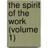 The Spirit Of The Work (Volume 1)