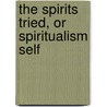 The Spirits Tried, Or Spiritualism Self door Arthur Pridham