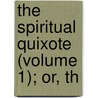 The Spiritual Quixote (Volume 1); Or, Th by Richard Graves