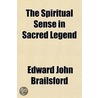 The Spiritual Sense In Sacred Legend door Edward John Brailsford