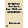 The Spiritual Wrestler, Or, Zion's Child door Books Group