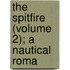 The Spitfire (Volume 2); A Nautical Roma
