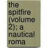 The Spitfire (Volume 2); A Nautical Roma door Frederick Chamier