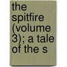 The Spitfire (Volume 3); A Tale Of The S door Frederick Chamier