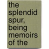 The Splendid Spur, Being Memoirs Of The by Thomas Arthur Quiller-Couch