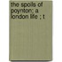 The Spoils Of Poynton; A London Life ; T