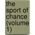 The Sport Of Chance (Volume 1)
