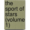 The Sport Of Stars (Volume 1) door Algernon Gissing