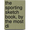 The Sporting Sketch Book, By The Most Di door Sporting Sketch Book