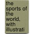 The Sports Of The World, With Illustrati