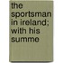The Sportsman In Ireland; With His Summe