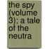 The Spy (Volume 3); A Tale Of The Neutra