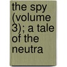 The Spy (Volume 3); A Tale Of The Neutra door James Fennimore Cooper