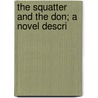 The Squatter And The Don; A Novel Descri door Maria Amparo Ruiz De Burton