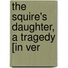 The Squire's Daughter, A Tragedy [In Ver door Andrew Park