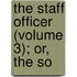 The Staff Officer (Volume 3); Or, The So