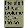 The Staff Officer (Volume 3); Or, The So door Oliver Moore