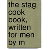 The Stag Cook Book, Written For Men By M door Carroll Mac Sheridan