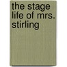 The Stage Life Of Mrs. Stirling door Percy Allen