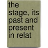 The Stage, Its Past And Present In Relat door Henry G. Neville