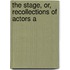 The Stage, Or, Recollections Of Actors A