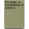 The Stage, Or, Recollections Of Actors A by James Edward Murdoch