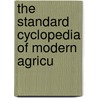 The Standard Cyclopedia Of Modern Agricu door Robert Patrick Wright