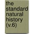 The Standard Natural History (V.6)