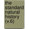 The Standard Natural History (V.6) by Kingsley