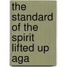 The Standard Of The Spirit Lifted Up Aga by Thomas Bell