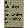 The Stanleys Of Knowsley; A History Of T door William Pollard