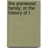 The Stanwood Family; Or The History Of T by Unknown