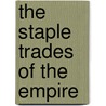 The Staple Trades Of The Empire door Arthur Percival Newton